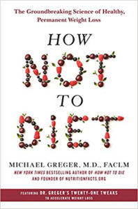 How Not to Diet by Dr. Michael Greger
